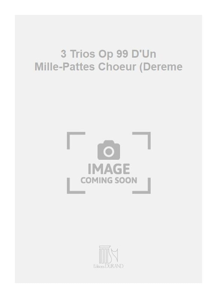 3 Trios Op 99 D'Un Mille-Pattes Choeur (Dereme